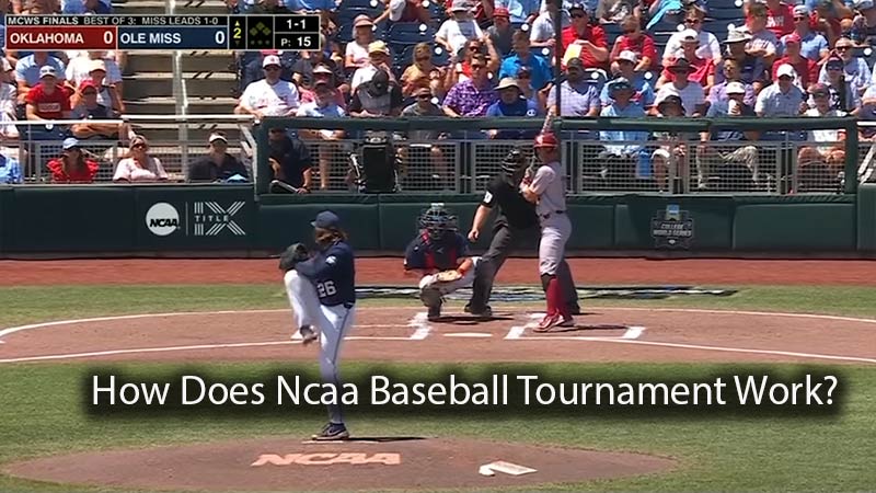 How Does Ncaa Baseball Tournament Work
