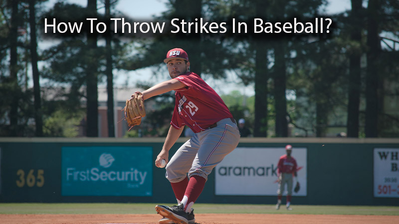 How To Throw Strikes In Baseball