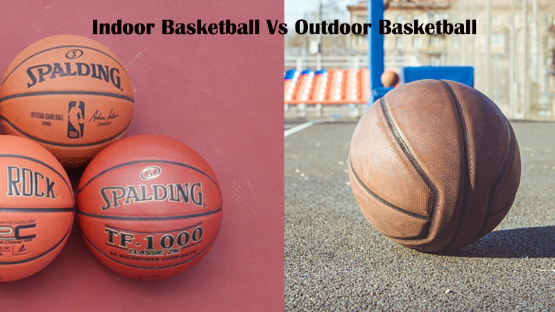 Indoor Basketball Vs Outdoor Basketball