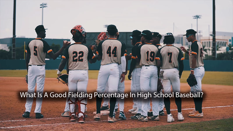 What Is A Good Fielding Percentage In High School Baseball