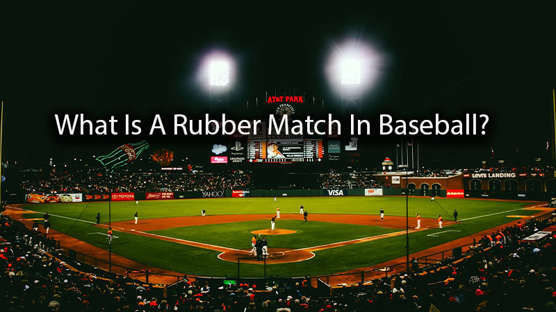 What Is A Rubber Match In Baseball