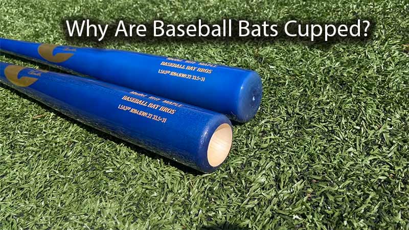 Why Are Baseball Bats Cupped