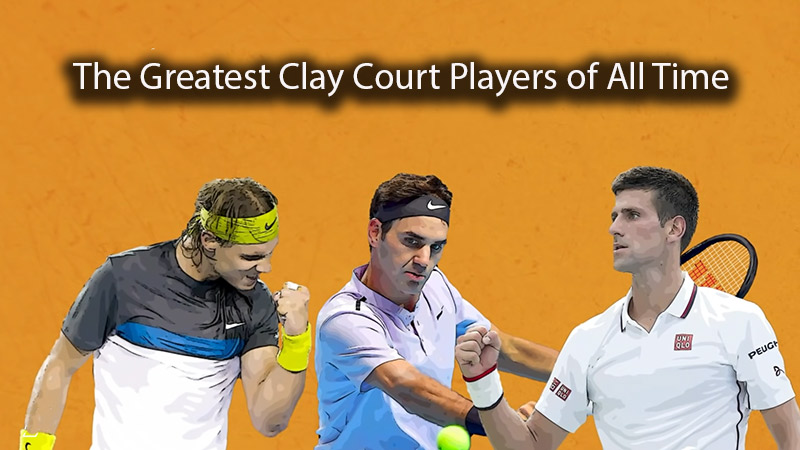 The Greatest Clay Court Players of All Time